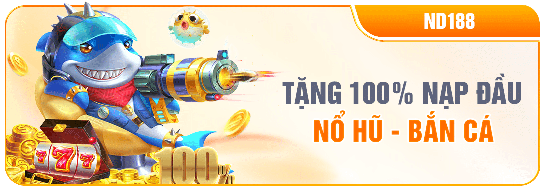 NEW88 THƯỞNG 100% NẠP ĐẦU NỔ HŨ BẮN CÁ